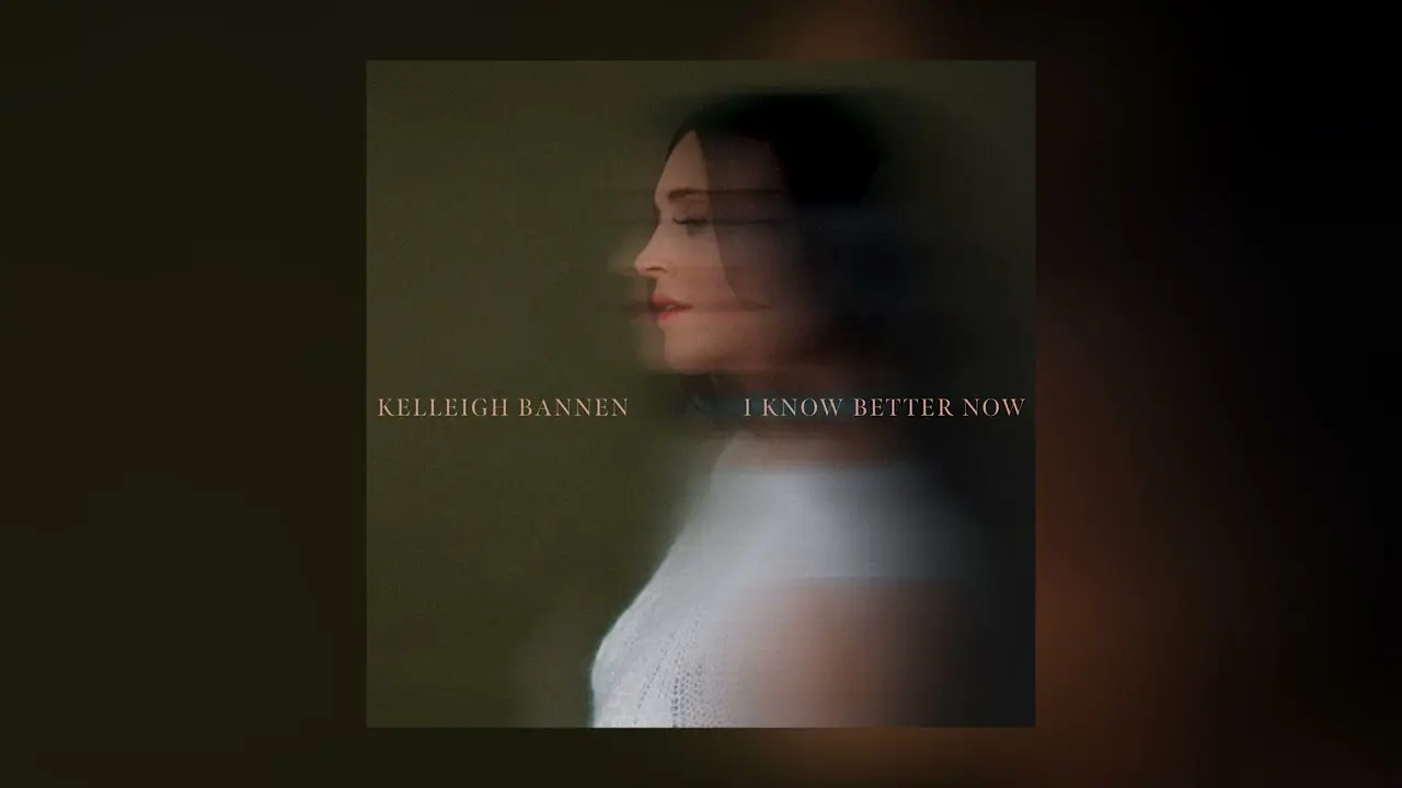 Kelleigh Bannen steps back into singer-songwriter spotlight with "I Know  Better Now"